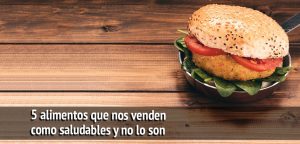 5 alimentos que nos venden como saludables y no lo son